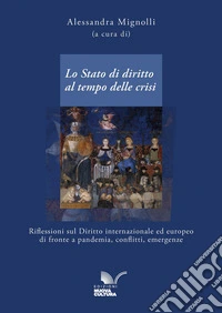 Lo Stato di diritto al tempo delle crisi. Riflessioni sul diritto internazionale ed europeo di fronte a pandemia, conflitti, emergenze libro