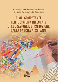 Quali competenze per il Sistema integrato di educazione e di istruzione dalla nascita ai sei anni. Vol. 24 libro