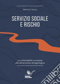 Servizio sociale e rischio. Le vulnerabilità connesse alla dimensione idrogeologica libro