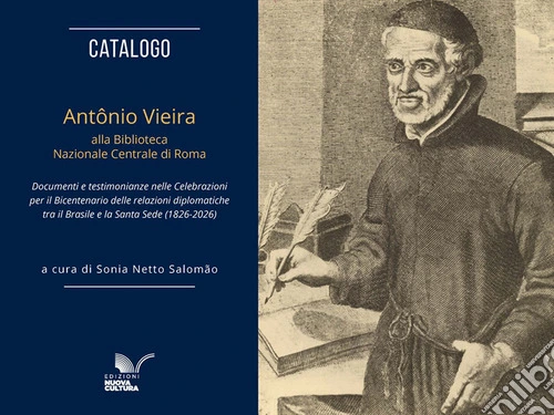 Catalogo. Antônio Vieira alla Biblioteca Nazionale Centrale di Roma. Documenti e testimonianze nelle celebrazioni per il bicentenario delle relazioni diplomatiche tra il Brasile e la Santa Sede (1826-2026)