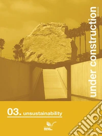 Under construction. Ediz. italiana e inglese. Vol. 3: Unsustainability libro