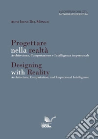 L'architettura delle città. Monograph series. Ediz. bilingue. Vol. 6: Progettare nella realtà. Architettura, computazione e intelligenza impersonale-Designing with reality. Architecture, computation, and impersonal intelligence libro