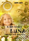 Il mio nome è Luna. Storia vera di una gatta persiana. Estratto gratuito libro