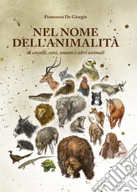 Nel nome dell'animalità di cavalli, cani, umani e altri animali libro