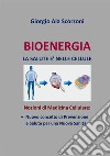 Bioenergia. La salute è nelle cellule. Nozioni di medicina cellulare: nuovo concetto di prevenzione e salute per una nuova sanità libro di Ala Scorzoni Giorgio