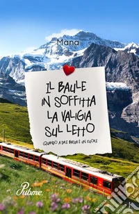 Il baule in soffitta la valigia sul letto. Quando a dire basta è un cuore libro