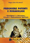 Preghiere potenti e miracolose. «Guarigione» e liberazione, crescita e combattimento spirituale libro di Amico B. (cur.)