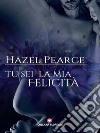 Tu sei la mia felicità libro di Pearce Hazel