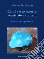 Con il casco azzurro verniciato a spruzzo. Quanta vita, quale vita