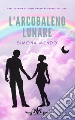 L'arcobaleno lunare libro