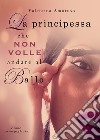 La principessa che non volle andare al ballo libro