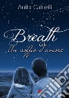Breath. Un soffio d'amore libro di Cainelli Anita