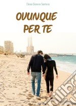 Ovunque per te libro