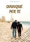 Ovunque per te libro