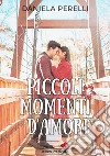 Piccoli momenti d'amore libro di Perelli Daniela