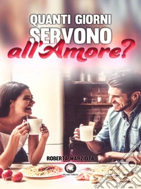Quanti giorni servono all'amore? libro