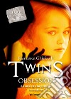 Twins obsession. Il diario di una gemella ossessione libro di Ghiribelli Francesca