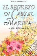 Il segreto di Castel Marina. L'inizio della leggenda libro