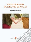 Innamorarsi per le vie d'Aosta libro