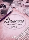 Disincanto libro di Zanini Matteo