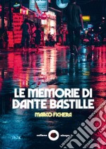 Le memorie di Dante Bastille libro