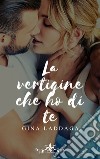 La vertigine che ho di te libro di Laddaga Gina