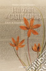 La leggenda di Castel Marina. I fiori di Elisabetta libro