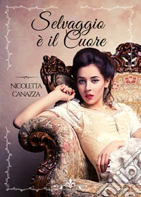 Selvaggio è il cuore libro