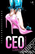 CEO. Complicata. Egocentrica. Ossessionata libro