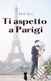 Ti aspetto a Parigi libro