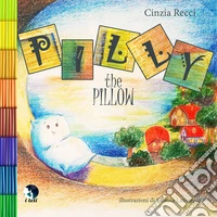 Pilly the pillow. Ediz. italiana e inglese libro