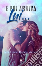 E poi arriva lui... Love and dream series libro