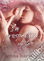 La prospettiva di te. Love in LA. Vol. 1