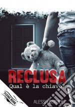 Reclusa. Qual è la chiave? libro