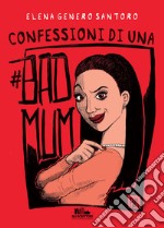 Confessioni di una #badmum libro