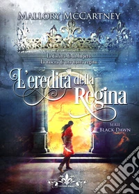 L'eredità della regina. Black dawn libro