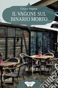 Il vagone sul binario morto libro