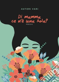 Di mamma ce n'è una sola? libro