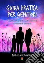 Guida pratica per genitori. Come aiutare i bambini a crescere sereni libro