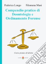 Compendio pratico di deontologia e ordinamento forense. Corso pratico di diritto