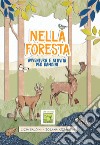 Nella foresta. Avventura e attività per bambini libro