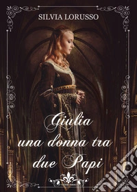 Giulia una donna tra due Papi