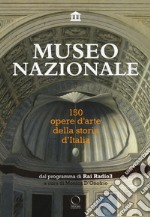 Museo nazionale. 150 opere d'arte della storia d'Italia. Ediz. illustrata libro