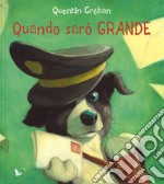 Quando sarò grande. Ediz. a colori