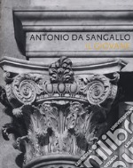 Antonio da Sangallo il giovane. Ediz. illustrata