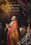Guido Reni, i Barberini e i Corsini. Storia e fortuna di un capolavoro. Catalogo della mostra (Roma, 16 novembre 2018-17 febbraio 2019) libro