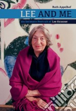 Lee and me. An intimate portrait of Lee Krasner