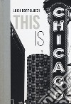 This is Chicago. Ediz. italiana libro di Bortoluzzi Luigi