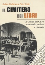 Il cimitero dei libri. La Geniza del Cairo: un mondo perduto e ritrovato libro