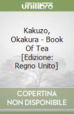 Kakuzo, Okakura - Book Of Tea [Edizione: Regno Unito] libro